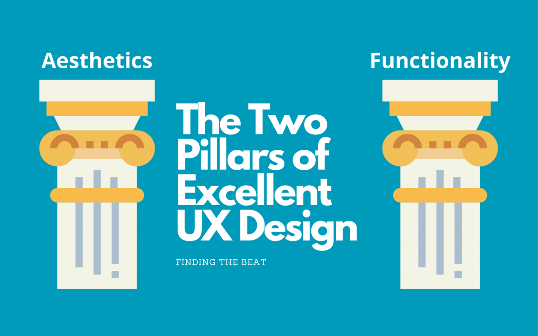 The Two Pillars of Excellent UX Design: Aesthetics & Functionality